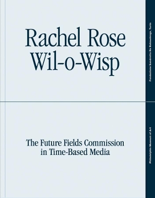 Rachel Rose: Wil-o-Wisp: The Future Fields Commission in Time-Based Media book
