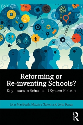 Reforming or Re-inventing Schools?: Key Issues in School and System Reform book