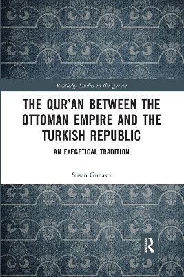 The Qur'an between the Ottoman Empire and the Turkish Republic: An Exegetical Tradition book