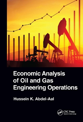 Economic Analysis of Oil and Gas Engineering Operations by Hussein K. Abdel-Aal