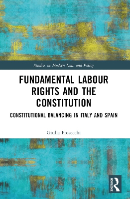 Fundamental Labour Rights and the Constitution: Constitutional Balancing in Italy and Spain book