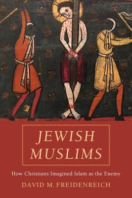 Jewish Muslims: How Christians Imagined Islam as the Enemy book