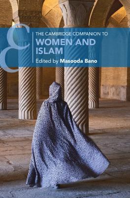 The Cambridge Companion to Women and Islam by Masooda Bano