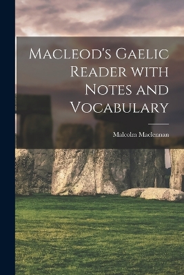 Macleod's Gaelic Reader with Notes and Vocabulary by Malcolm MacLennan