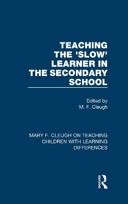 Teaching the 'Slow' Learner in the Secondary School by M. F. Cleugh