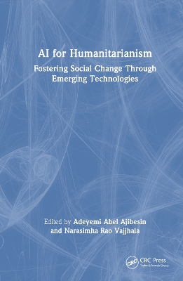 AI for Humanitarianism: Fostering Social Change Through Emerging Technologies by Adeyemi Abel Ajibesin