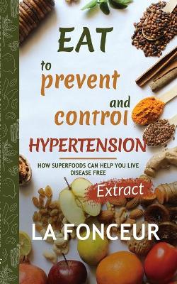 Eat to Prevent and Control Hypertension: Extract edition by La Fonceur