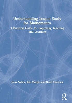 Understanding Lesson Study for Mathematics: A Practical Guide for Improving Teaching and Learning book