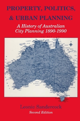 Property, Politics, and Urban Planning: A History of Australian City Planning 1890-1990 book