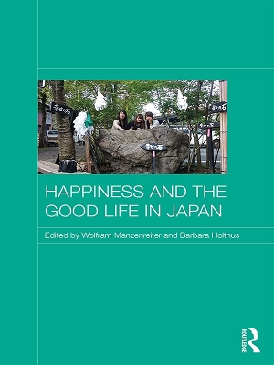 Happiness and the Good Life in Japan by Wolfram Manzenreiter