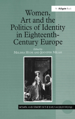 Women, Art and the Politics of Identity in Eighteenth-Century Europe by Melissa Hyde