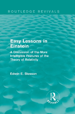 Routledge Revivals: Easy Lessons in Einstein (1922): A Discussion of the More Intelligible Features of the Theory of Relativity by Edwin E. Slosson