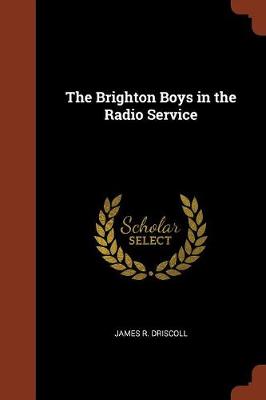 Brighton Boys in the Radio Service by James R Driscoll