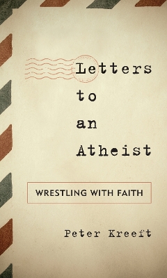 Letters to an Atheist by Peter Kreeft