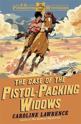 The P. K. Pinkerton Mysteries: The Case of the Pistol-packing Widows by Caroline Lawrence