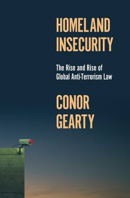 Homeland Insecurity: The Rise and Rise of Global Anti-Terrorism Law book