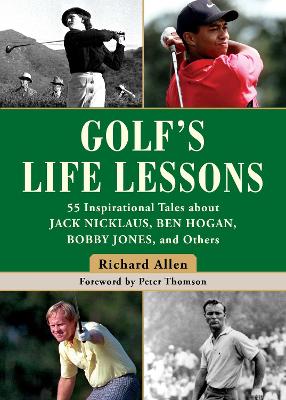 Golf's Life Lessons: 55 Inspirational Tales about Jack Nicklaus, Ben Hogan, Bobby Jones, and Others book