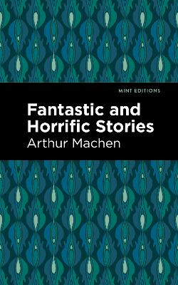 Fantastic and Horrific Stories by Arthur Machen