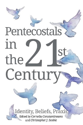 Pentecostals in the 21st Century by Corneliu Constantineanu