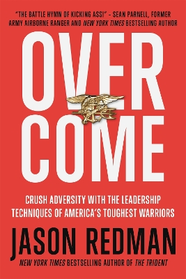 Overcome: Crush Adversity with the Leadership Techniques of America's Toughest Warriors book