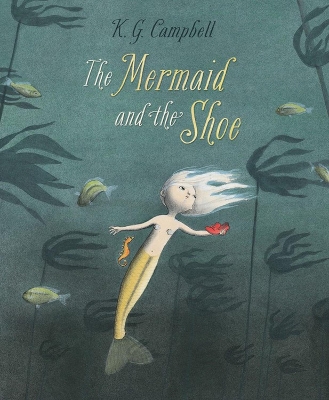 Mermaid And The Shoe by K. G. Campbell