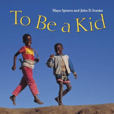 To Be a Kid by Maya Ajmera