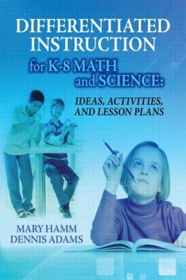 Differentiated Instruction for K-8 Math and Science: Ideas, Activities, and Lesson Plans book