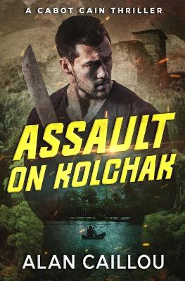 Assault on Kolchak - A Cabot Cain Thriller (Book 1) book