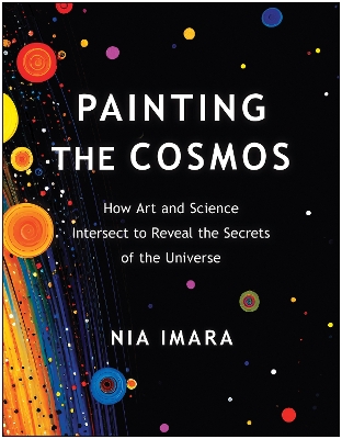 Painting the Cosmos: How Art and Science Intersect to Reveal the Secrets of the Universe book