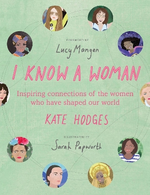 I Know a Woman: The inspiring connections between the women who have shaped our world book