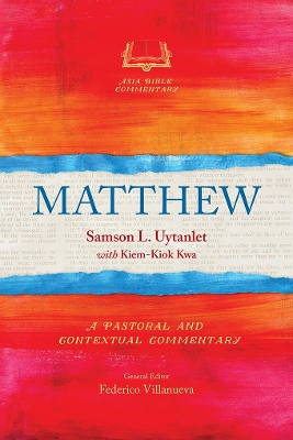 Matthew: A Pastoral and Contextual Commentary by Samson L Uytanlet