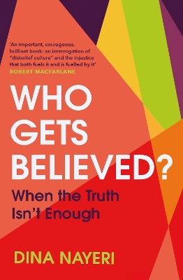 Who Gets Believed?: When the Truth Isn’t Enough by Dina Nayeri