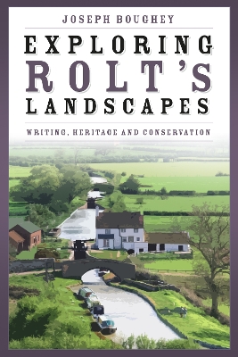 Exploring Rolt's Landscapes: Writing, Heritage and Conservation book