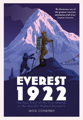 Everest 1922: The Epic Story of the First Attempt on the World’s Highest Mountain by Mick Conefrey