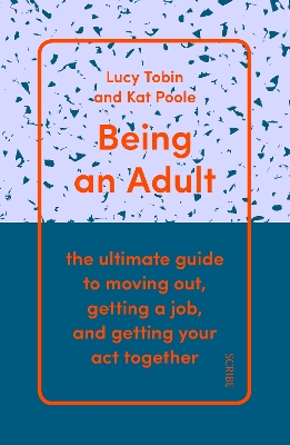 Being an Adult: the ultimate guide to moving out, getting a job, and getting your act together book