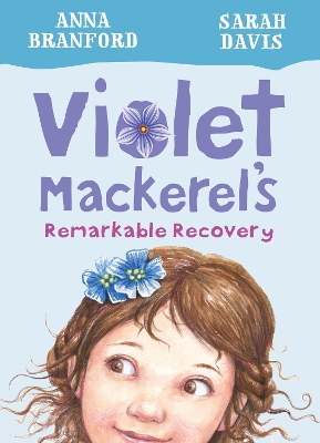 Violet Mackerel's Remarkable Recovery (Book 2) by Anna Branford