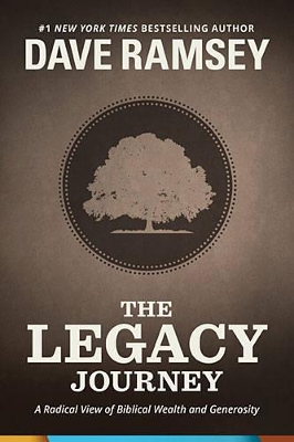 The Legacy Journey: A Radical View of Biblical Wealth and Generosity book