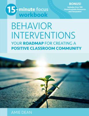 15-Minute Focus: Behavior Interventions Workbook: Your Roadmap for Creating a Positive Classroom Community book