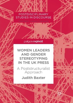 Women Leaders and Gender Stereotyping in the UK Press: A Poststructuralist Approach by Judith Baxter