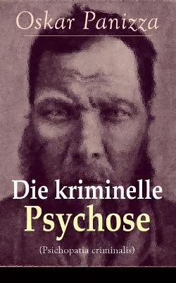 Die Kriminelle Psychose (Psichopatia Criminalis) - Vollstandige Ausgabe book