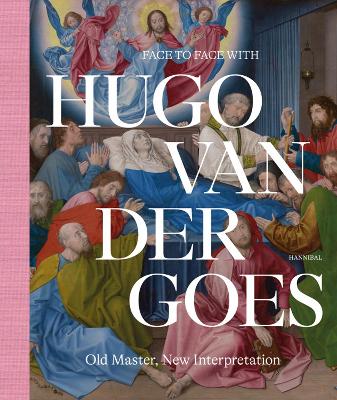 Face to Face with Hugo van der Goes: Old Master, New Interpretation book