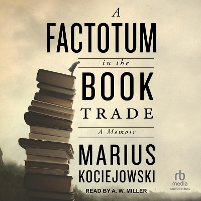 A Factotum in the Book Trade by Marius Kociejowski