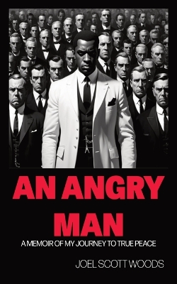 An Angry Man: A Memoir of My Journey to True Peace book