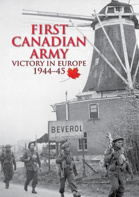 First Canadian Army: Victory in Europe 1944-45 by Simon Forty