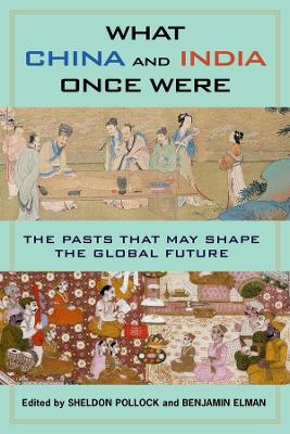 What China and India Once Were: The Pasts That May Shape the Global Future by Benjamin Elman