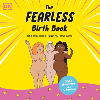 The Fearless Birth Book (The Naked Doula): Find Your Power, Influence Your Birth by Emma Armstrong