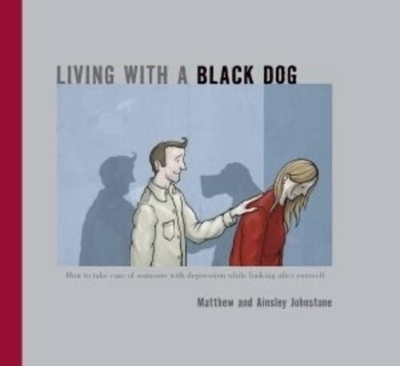 Living with a Black Dog by Matthew Johnstone