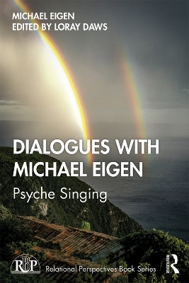 Dialogues with Michael Eigen: Psyche Singing by Michael Eigen