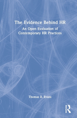 The Evidence Behind HR: An Open Evaluation of Contemporary HR Practices by Thomas R. Evans