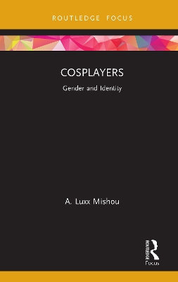 Cosplayers: Gender and Identity by A. Luxx Mishou